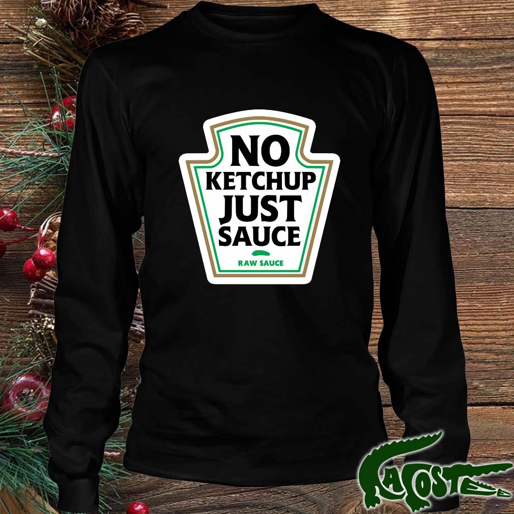 No Ketchup Just Sauce Raw Sauce Shirt Longsleeve den