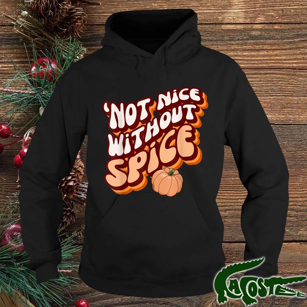 'not Nice Without Spice Retropumpkin Spice Shirt hoodie