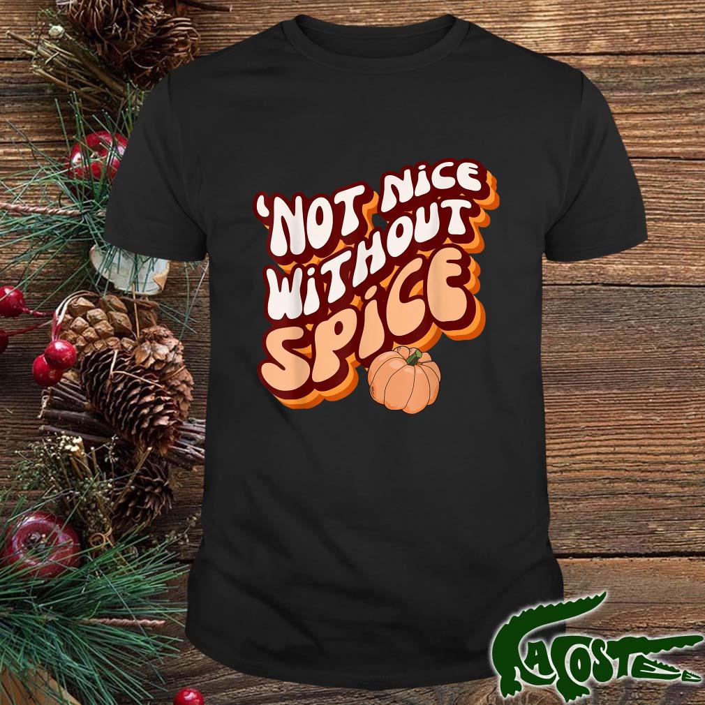 'not Nice Without Spice Retropumpkin Spice Shirt