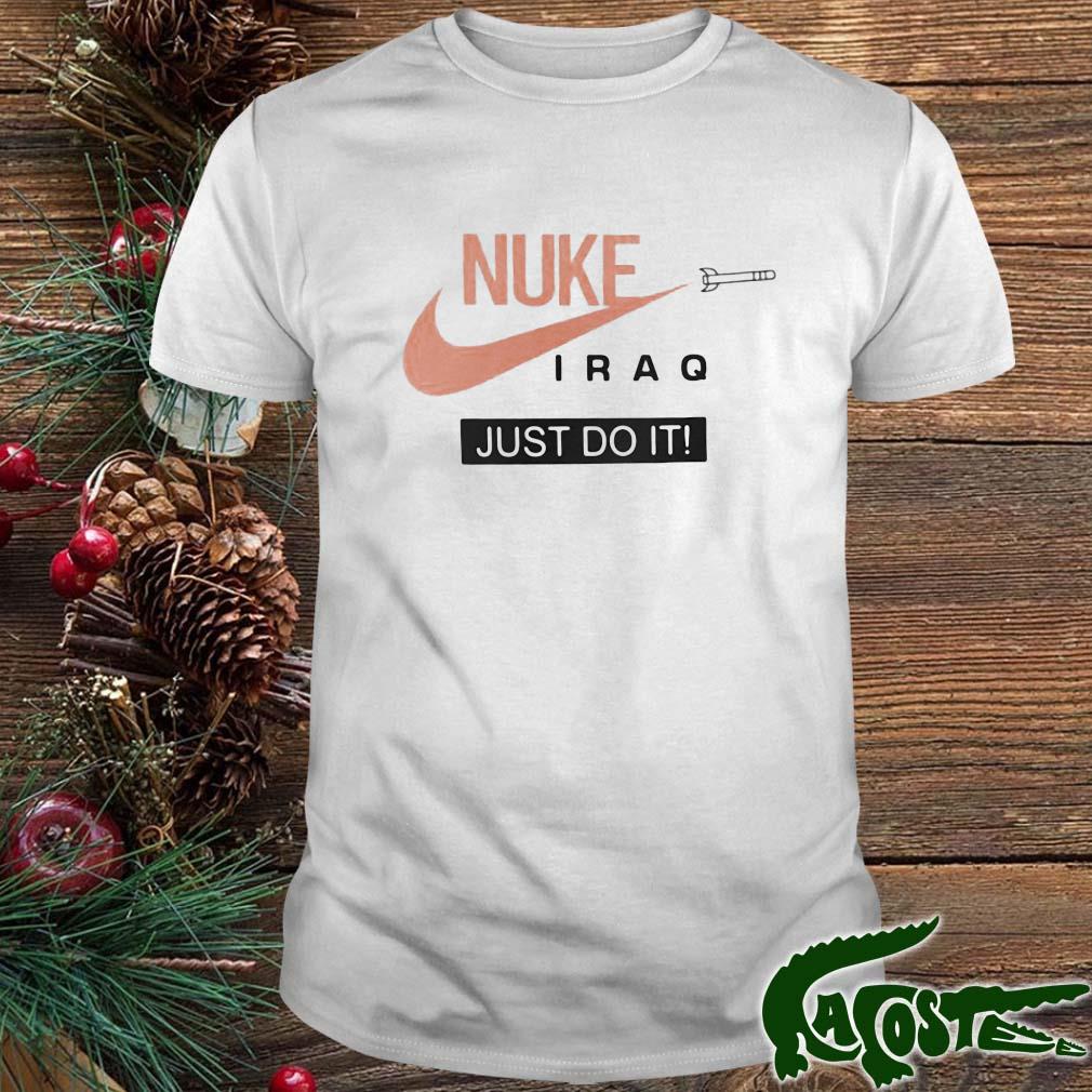 Nuke Iraq Just Do It 2022 Shirt