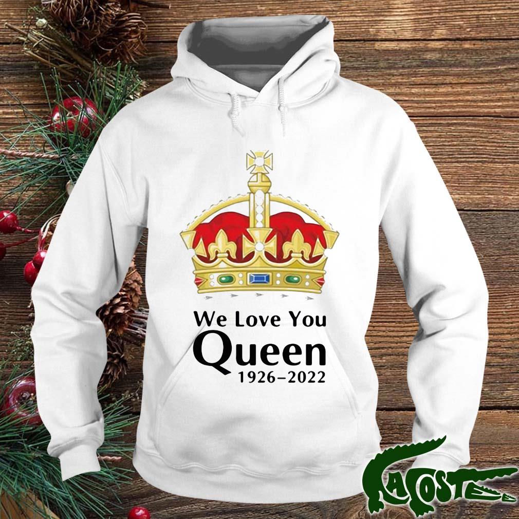 Official We Love You Queen Elizabeth Ii 1926-2022 T-s hoodie