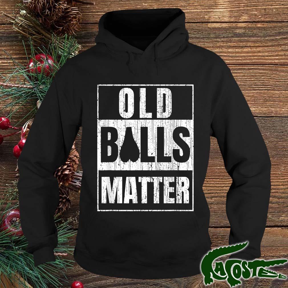Old Balls Matter Over The Hill Birthday Shirt hoodie