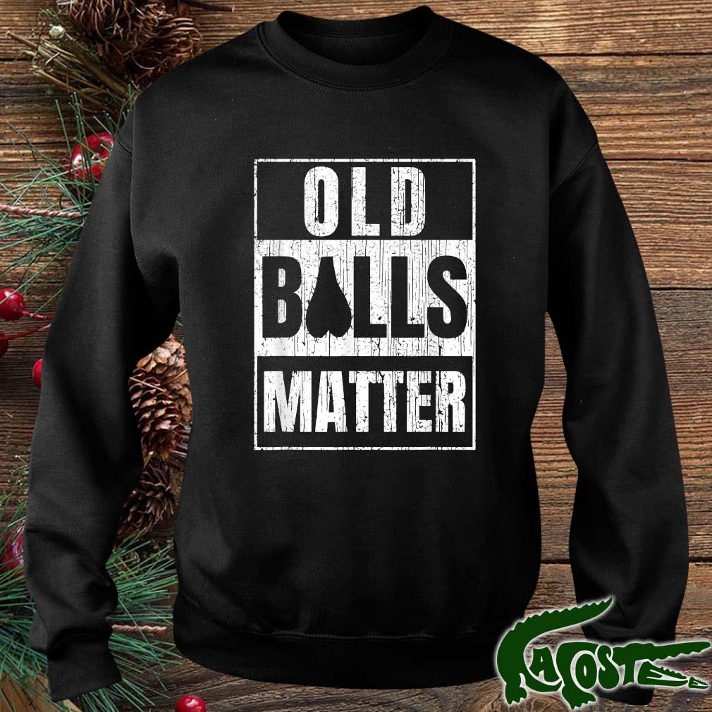 Old Balls Matter Over The Hill Birthday Shirt sweater