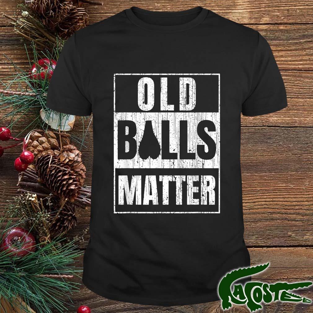 Old Balls Matter Over The Hill Birthday Shirt