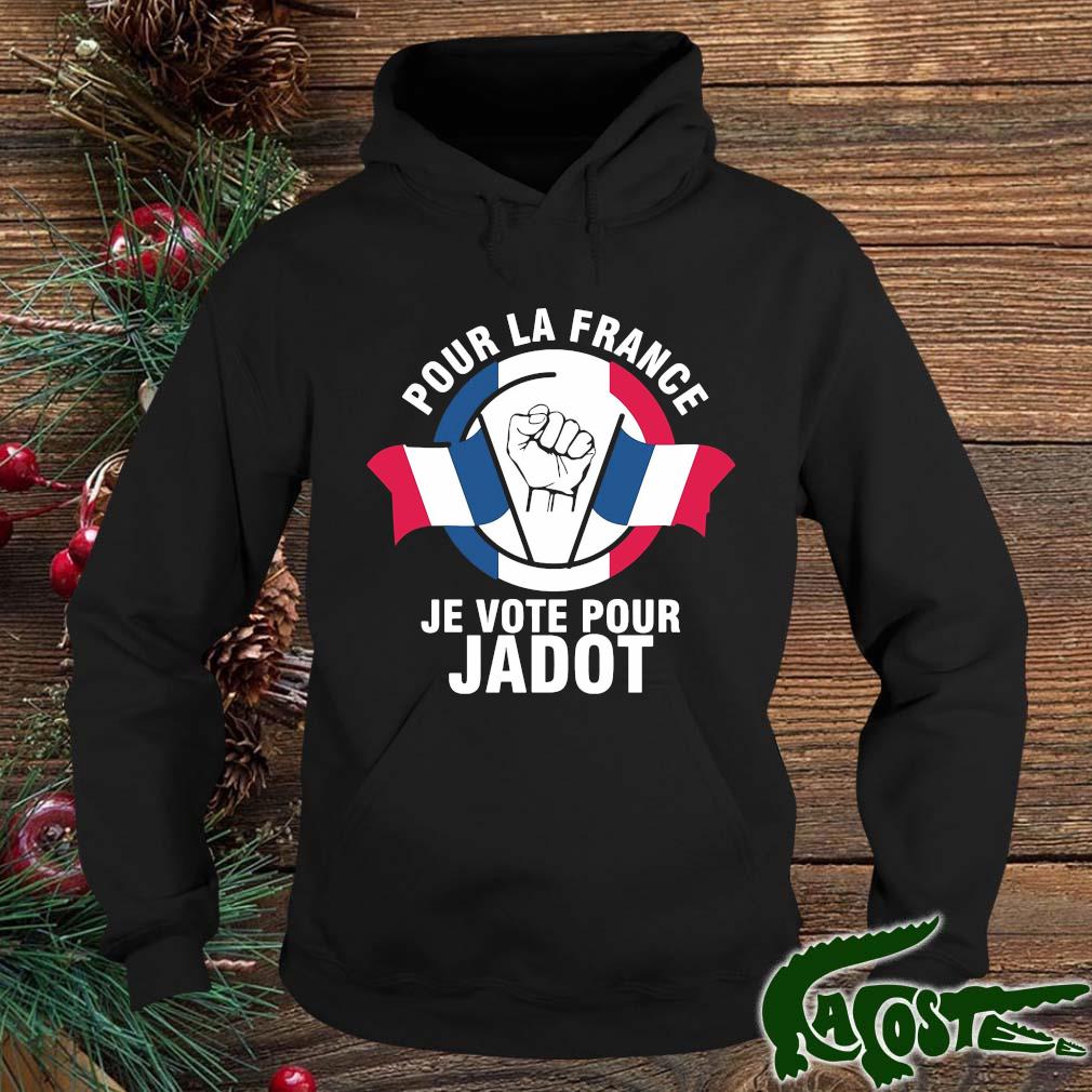 Pour La France Je Vote Pour Jadot Shirt hoodie
