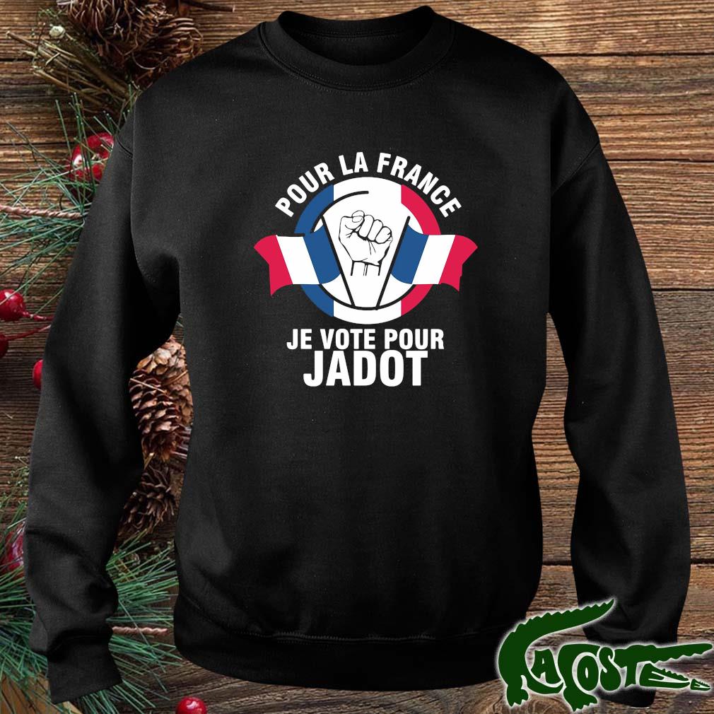 Pour La France Je Vote Pour Jadot Shirt sweater
