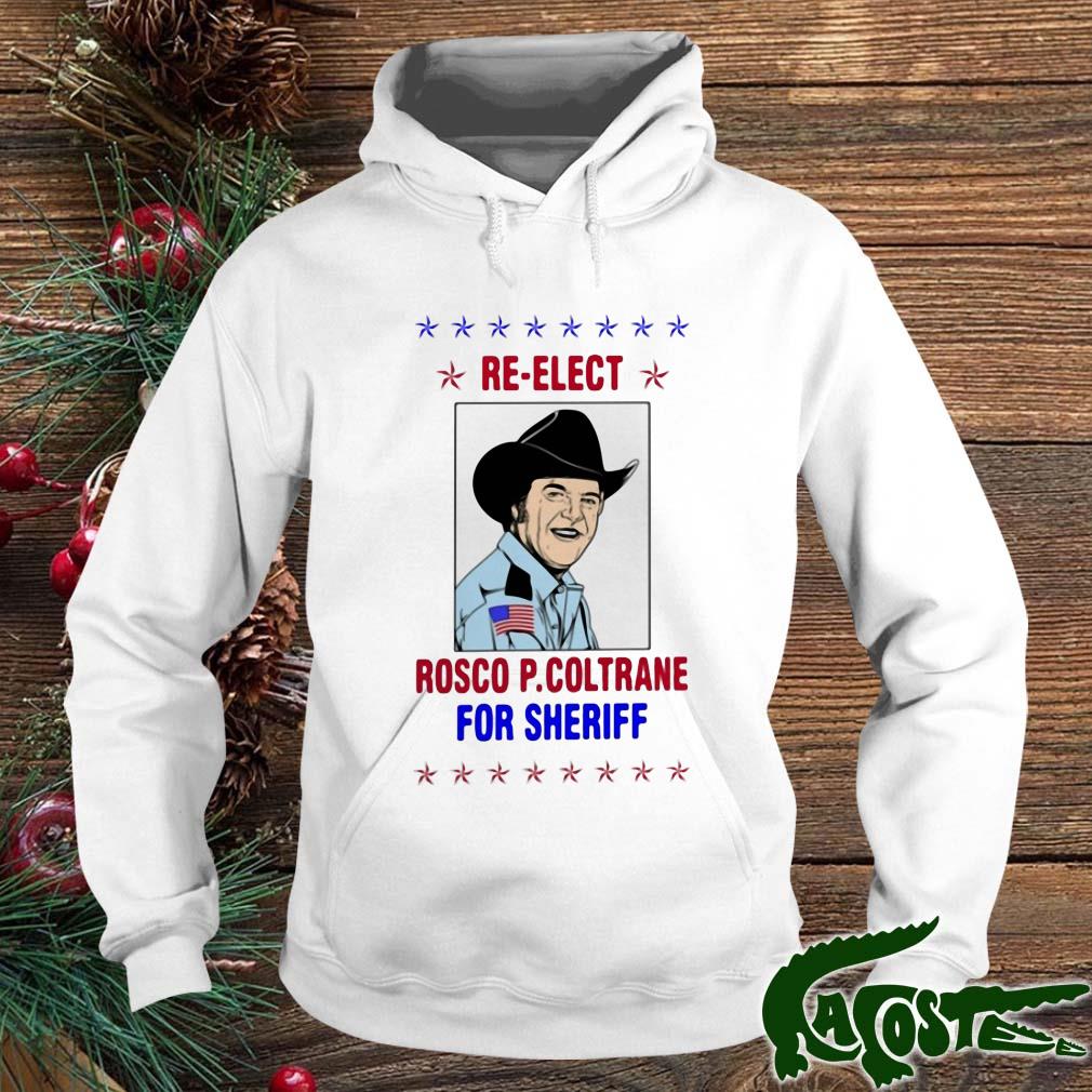 Re Elect Rosco P Coltrane For Sheriff Shirt hoodie
