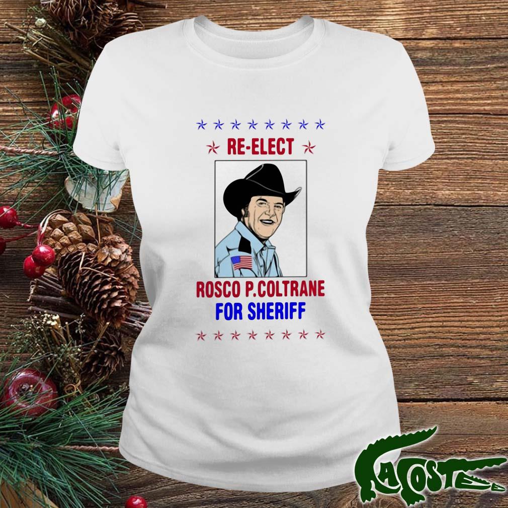 Re Elect Rosco P Coltrane For Sheriff Shirt ladies