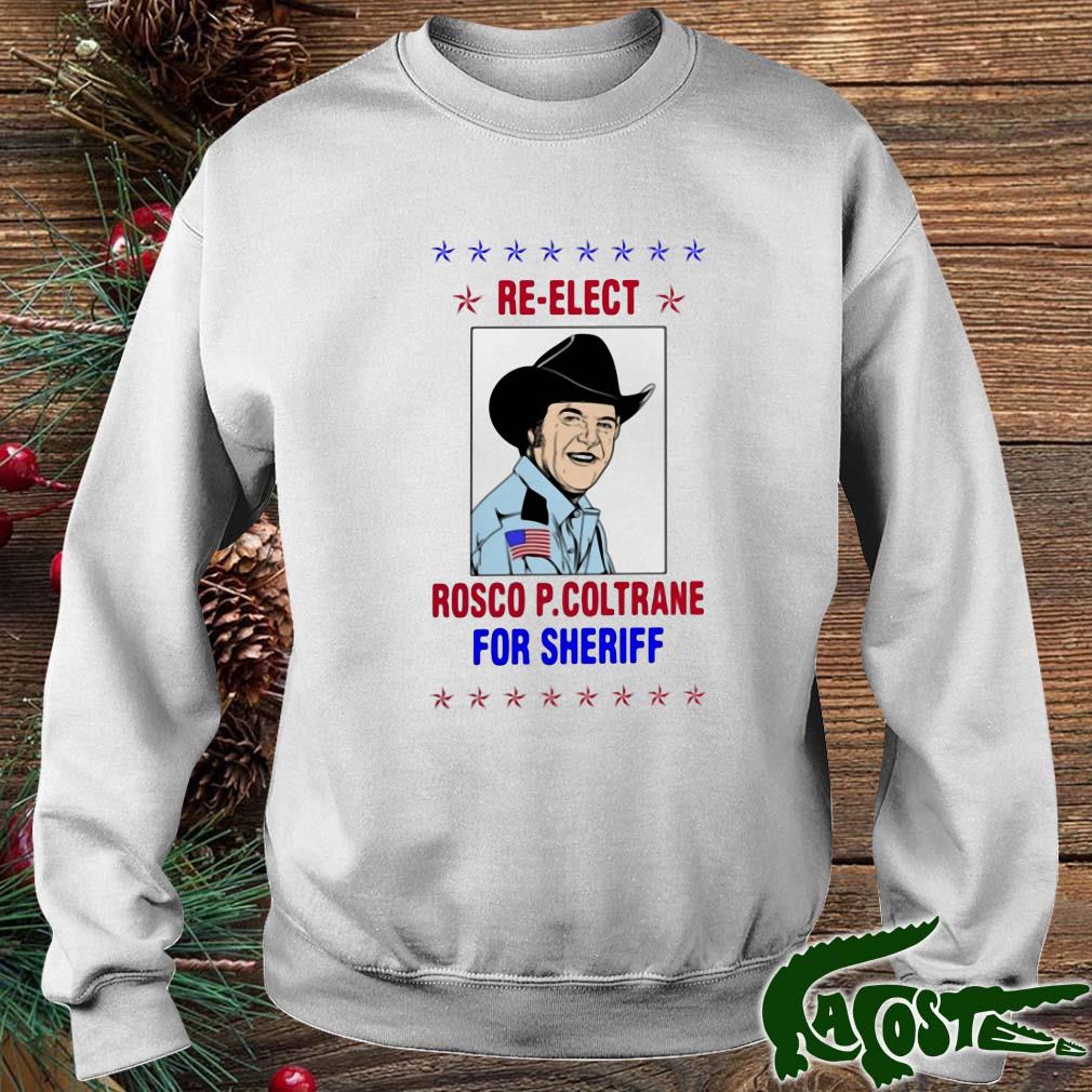 Re Elect Rosco P Coltrane For Sheriff Shirt sweater