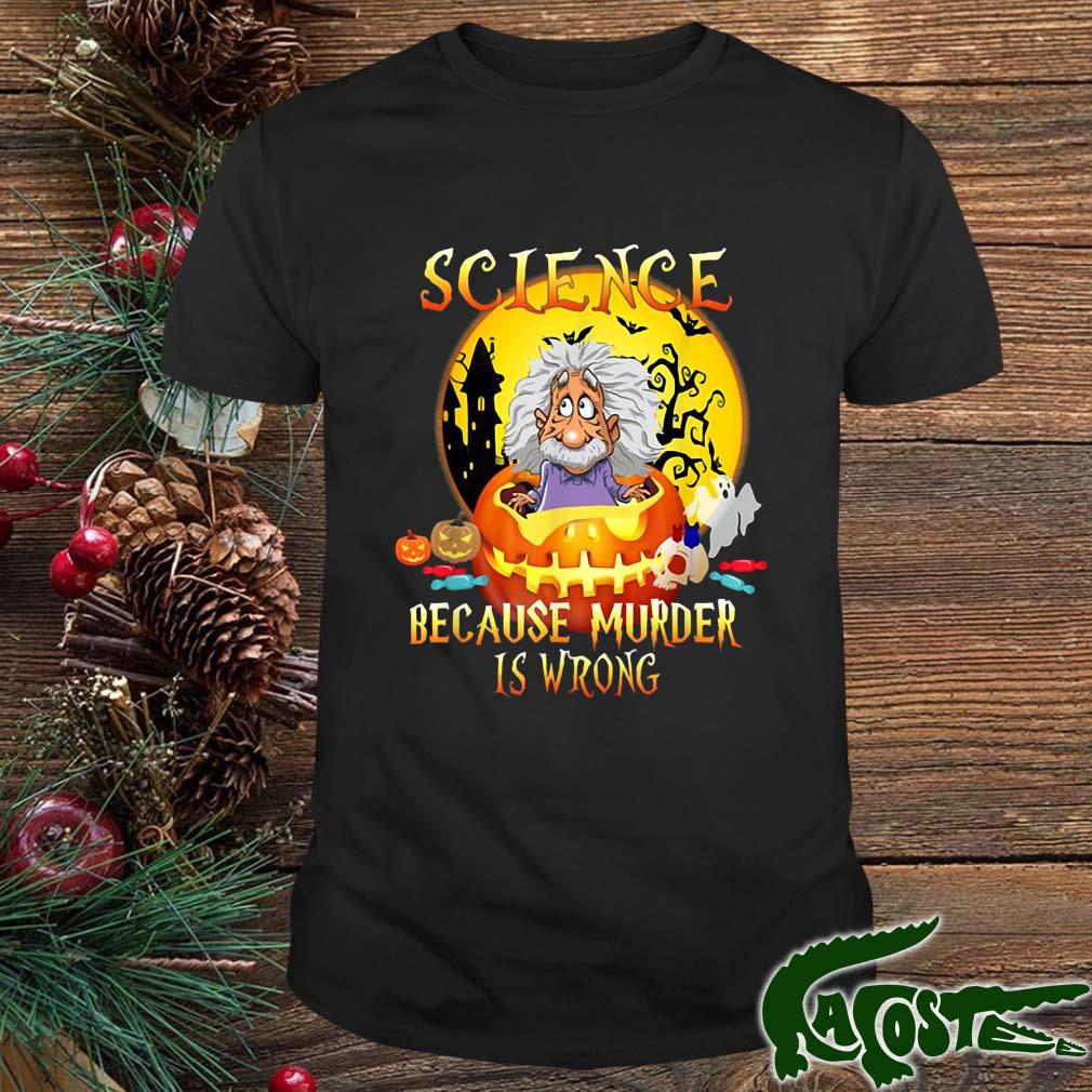 Science Because Murder Is Wrong Halloween Party 2022 Shirt