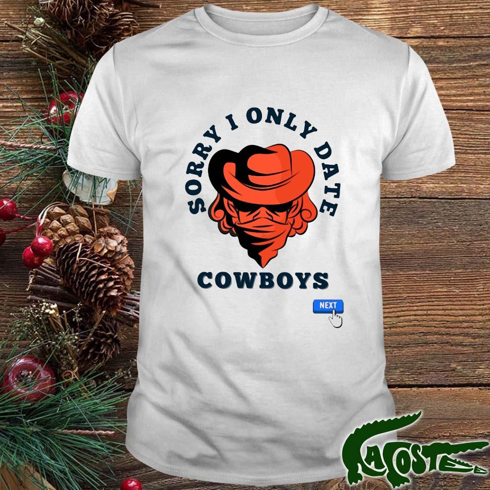 Sorry I Only Date Cowboys Shirt