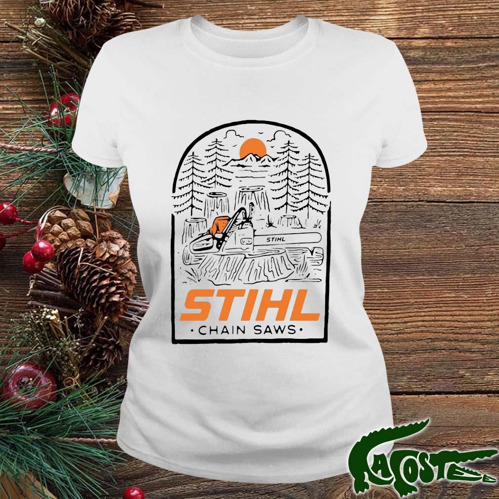 Stihl Chain Saws Into The Woods Shirt ladies
