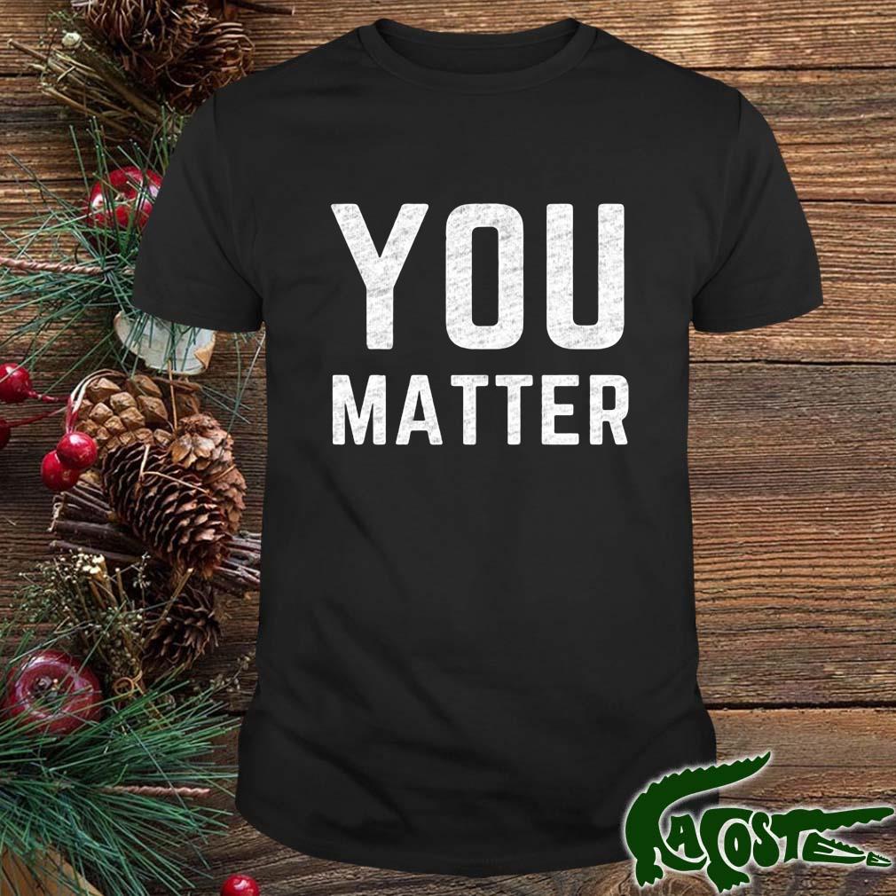 The Boot Campaign Store Bootcampaign.org You Matter You Matter Shirt