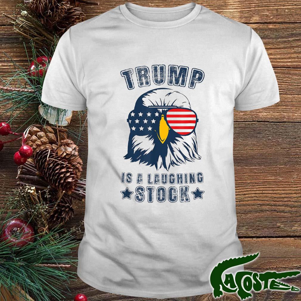 Trump Is A Laughing Stock Anti Trump Usa Flag Eagle T-shirt
