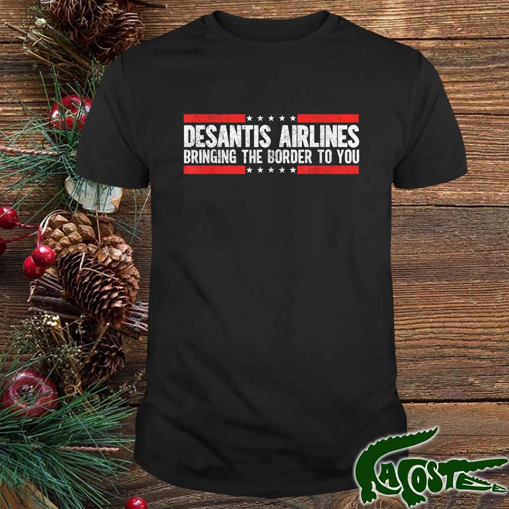Where Are Buy Desantis Airlines Bringing The Border To You T-shirt