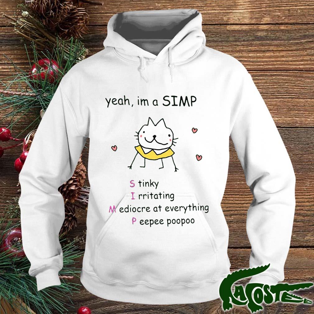 Yeah I'm A Simp Stinky Irritating Mediocre At Everything Peepee Poopoo Shirt hoodie