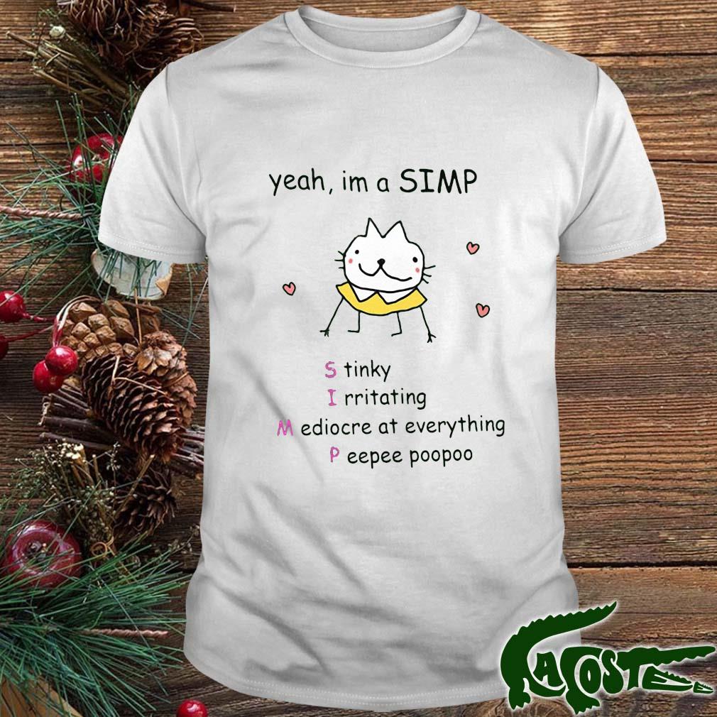 Yeah I'm A Simp Stinky Irritating Mediocre At Everything Peepee Poopoo Shirt