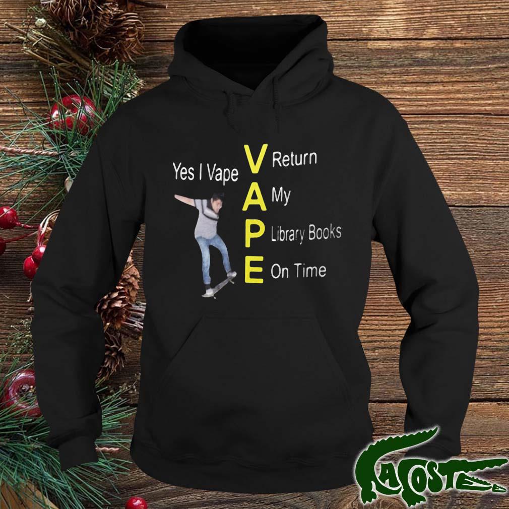 Yes I Vape Return My Library Books On Time Shirt hoodie