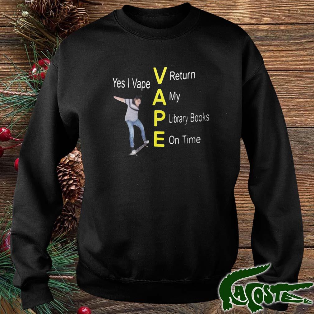 Yes I Vape Return My Library Books On Time Shirt sweater