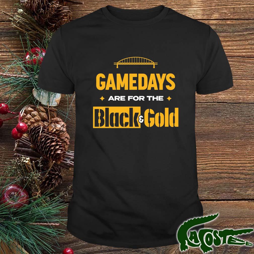 Gamedays Pittsburgh Steelers Are For The Black And Gold Shirt