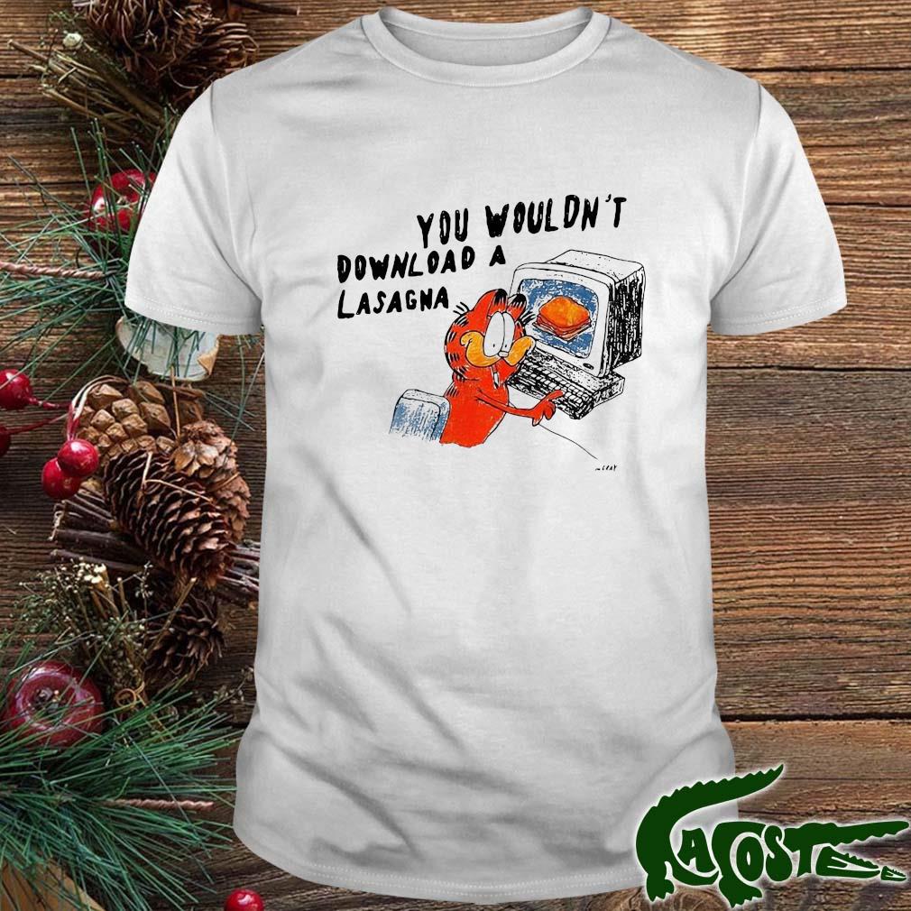 Garfield You Wouldn't Download A Lasagna Shirt
