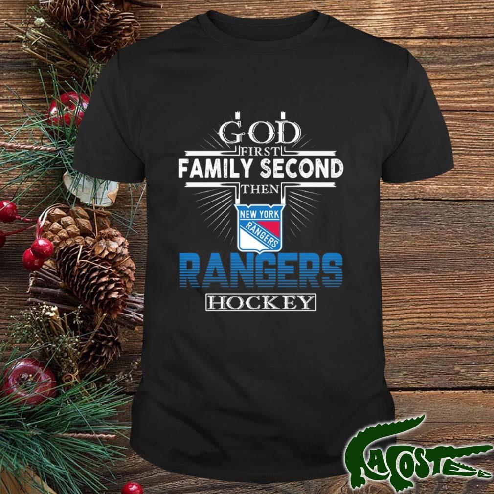 God First Family Second Then New York Rangers Hockey 2022 Shirt