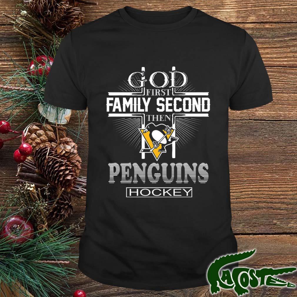 God First Family Second Then Pittsburgh Penguins Hockey 2022 Shirt
