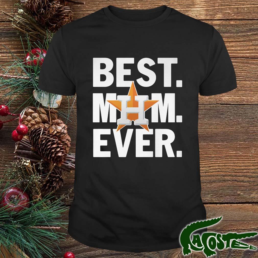 Houston Astros Best Mom Ever 2022 Shirt