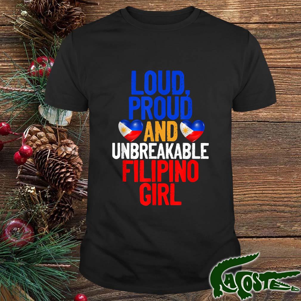 Loud Proud Unbreakable Filipino Girl Shirt