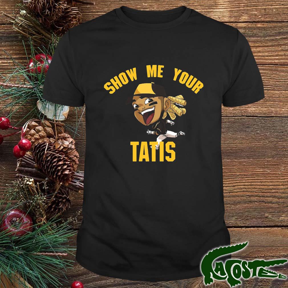 Show Me Your Tatis Shirt