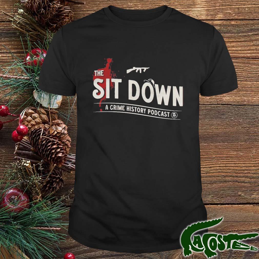 The Sit Down A Crime History Podcast Shirt
