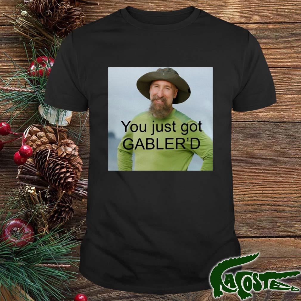You Just Got Gabler'd Shirt