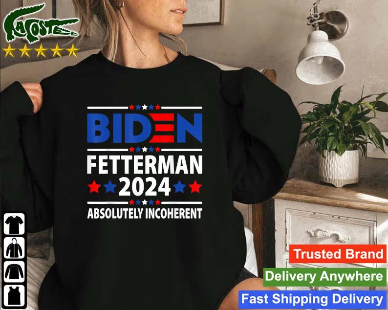 Biden Fetterman 2024 Absolutely Incoherent Usa Sweatshirt
