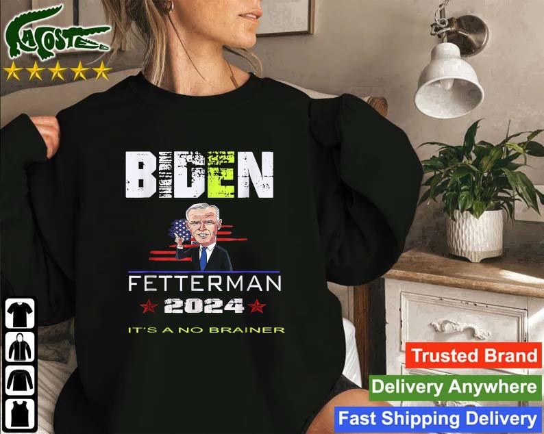 Biden Fetterman 2024 It's A No Brainer America Flag Sweatshirt