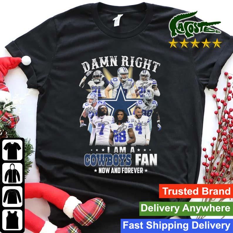 Dallas Cowboys Damn Right I Am A Cowboys Fan Now And Forever Signatures Sweats Shirt
