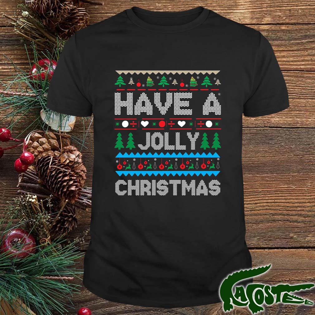 Have A Jolly Christmas Ugly Christmas Pattern 2022 Shirt