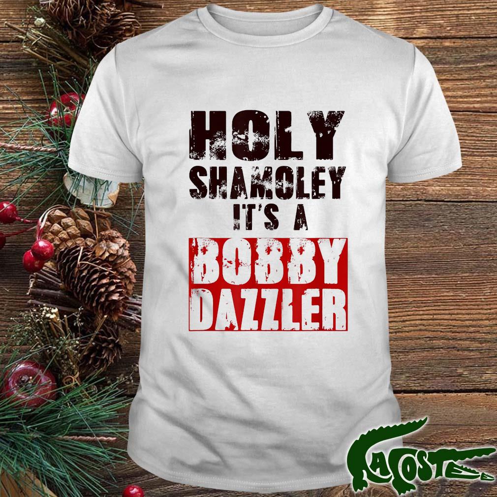 Holy Shamoley It's A Bobby Dazzler Shirt