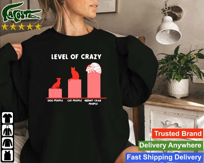 Level Of Crazy Dog People Cat People Hermit Crab People Sweatshirt
