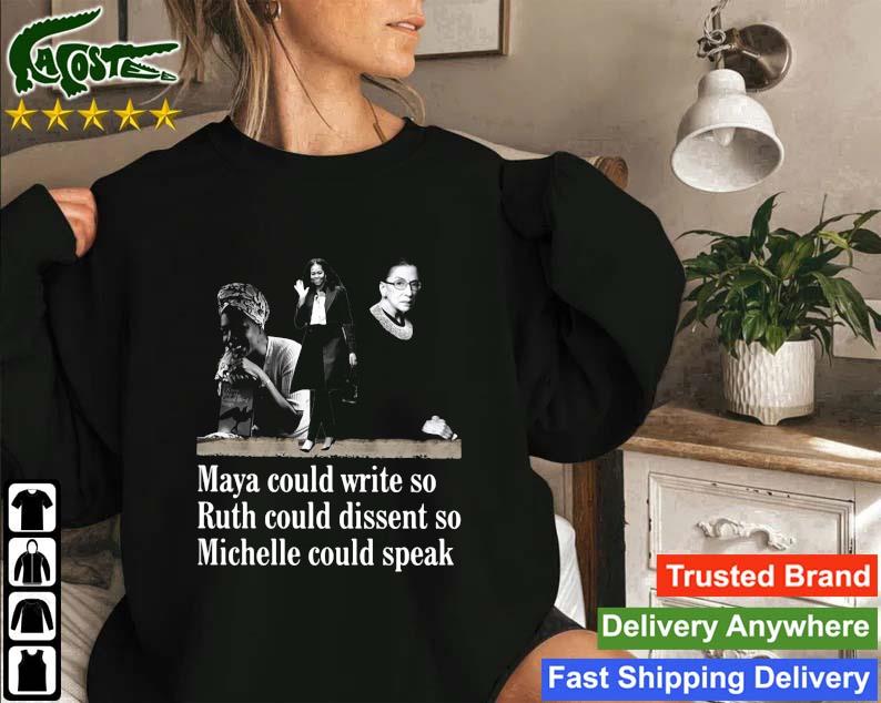 Maya Could Write So Ruth Could Dissent So Michele Could Speak Sweatshirt