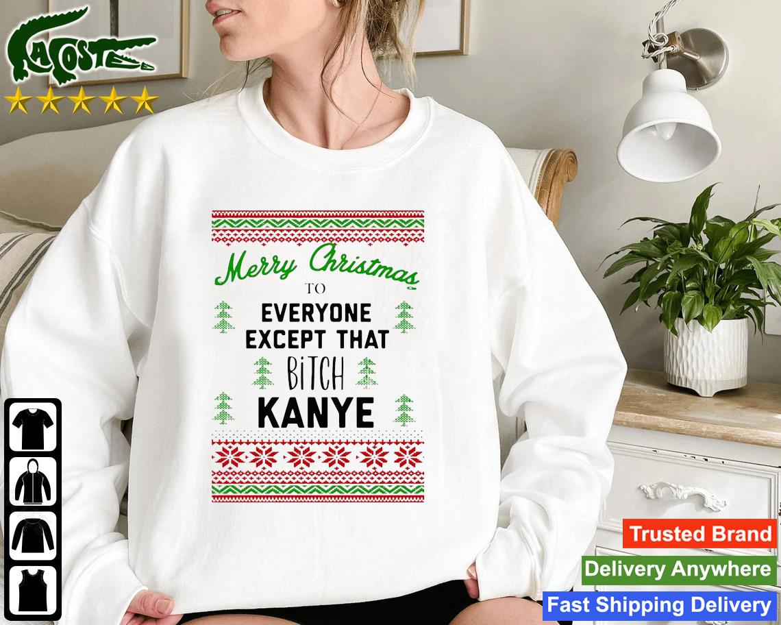 Merry Christmas To Everyone Except That Bitch Kanye Ugly Christmas Sweatshirt