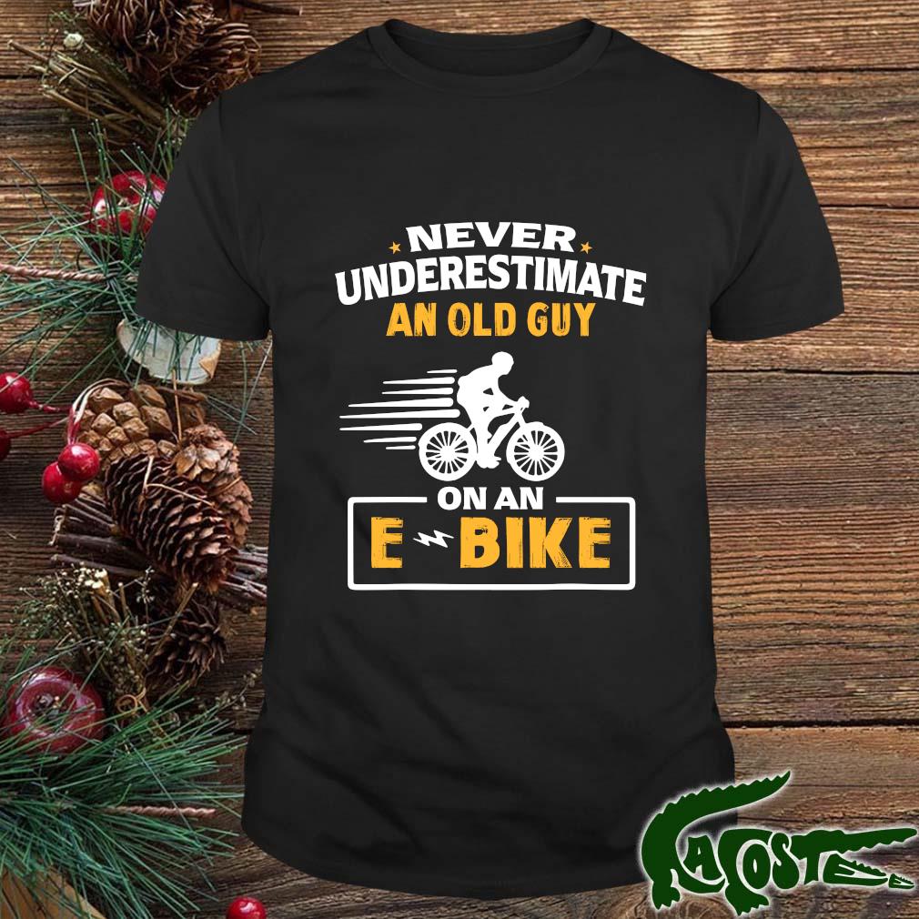 Never Underestimate An Old Man With An E-bike Shirt