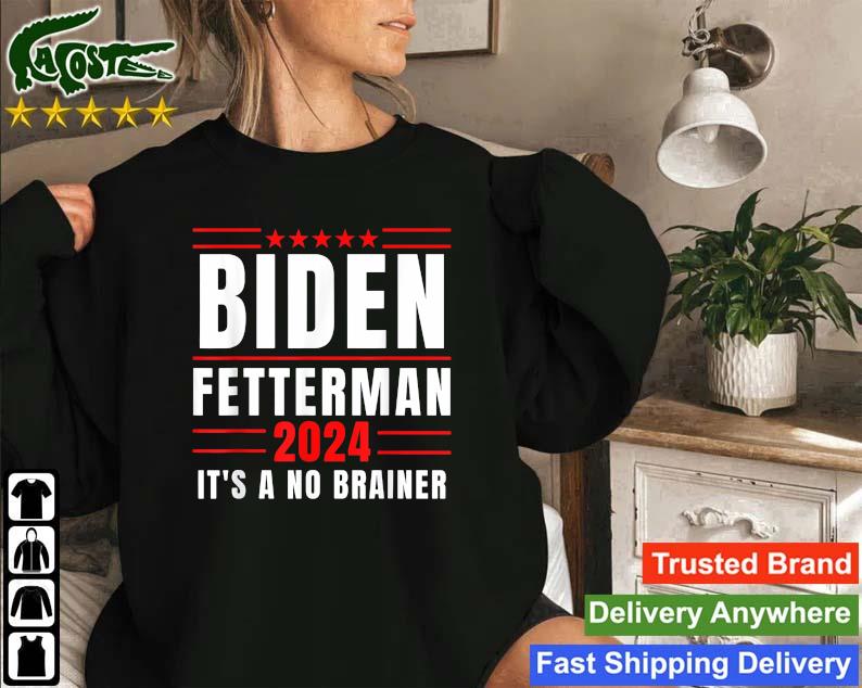 Official Biden Fetterman 2024 It's A No Brainer Sweatshirt