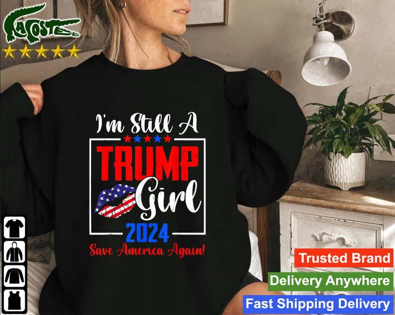 Official I'm Still A Trump Girl Patriotic Usa Flag Save America Again Sweatshirt