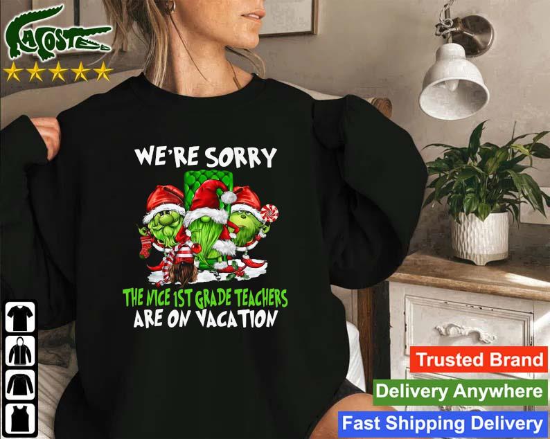 Santa Gnomes On Grinch We're Sorry The Nice 1st Grade Teachers Are On Vacation Merry Christmas Sweatshirt
