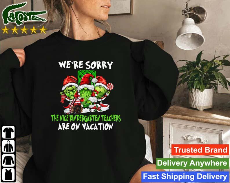 Santa Gnomes On Grinch We're Sorry The Nice Kindergarten Teachers Are On Vacation Christmas Sweatshirt