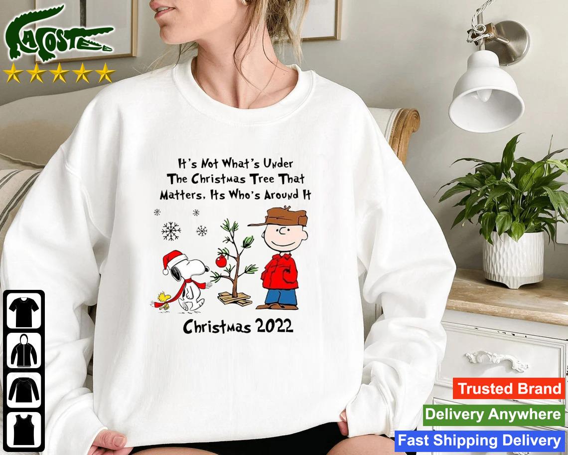 Snoopy Charlie Brown And Woodstock It's Not What's Under The Tree That Matters It's What's Around It Christmas 2022 Sweatshirt