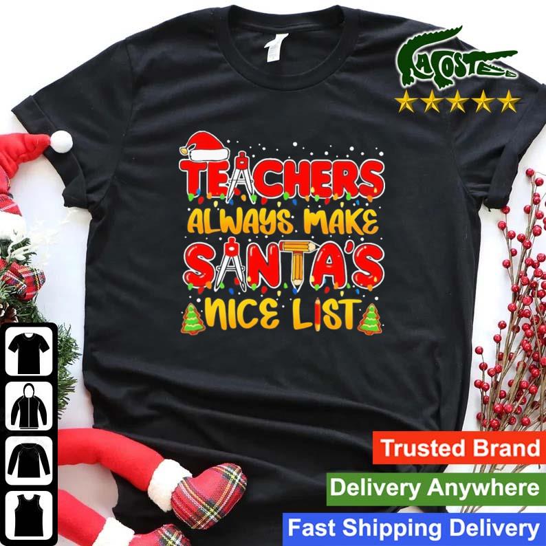 Teachers Always Make The Nice List School Christmas Sweats Shirt