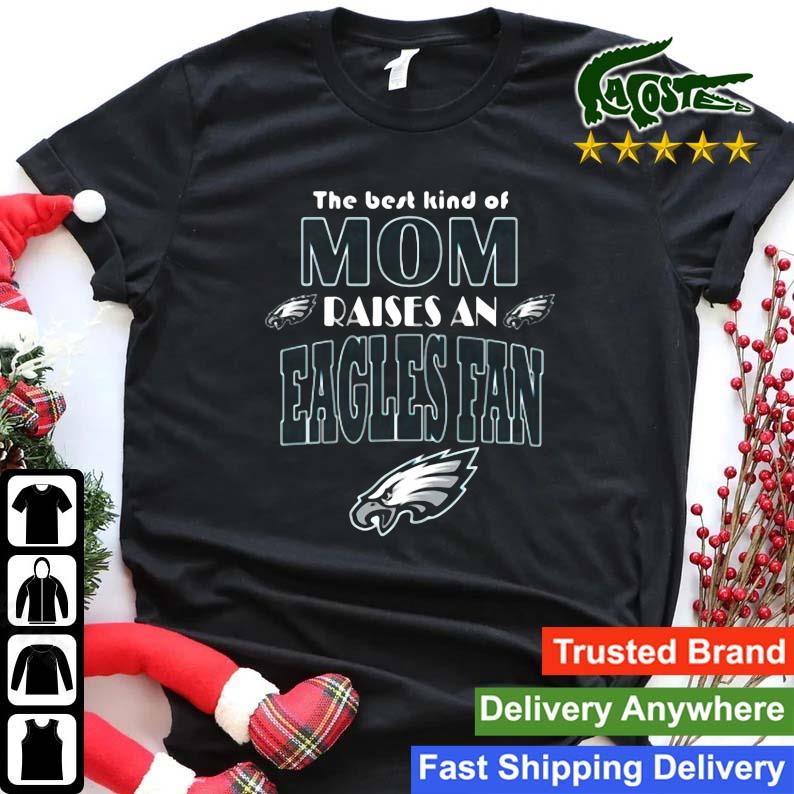 The Best Kind Of Mom Raise A Fan Philadelphia Eagles Sweats Shirt