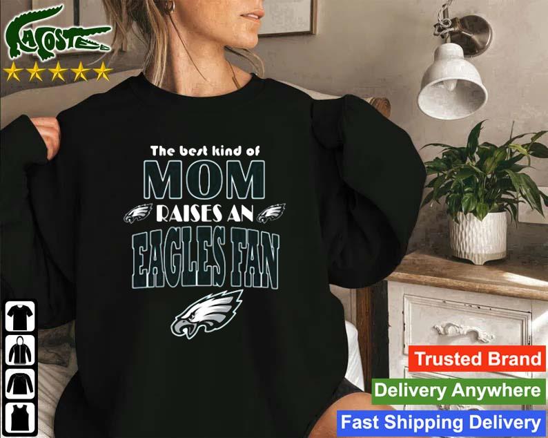 The Best Kind Of Mom Raise A Fan Philadelphia Eagles Sweatshirt