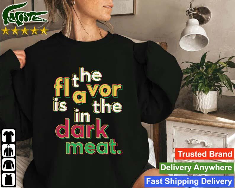 The Flavor Is In The Dark Meat Sweatshirt